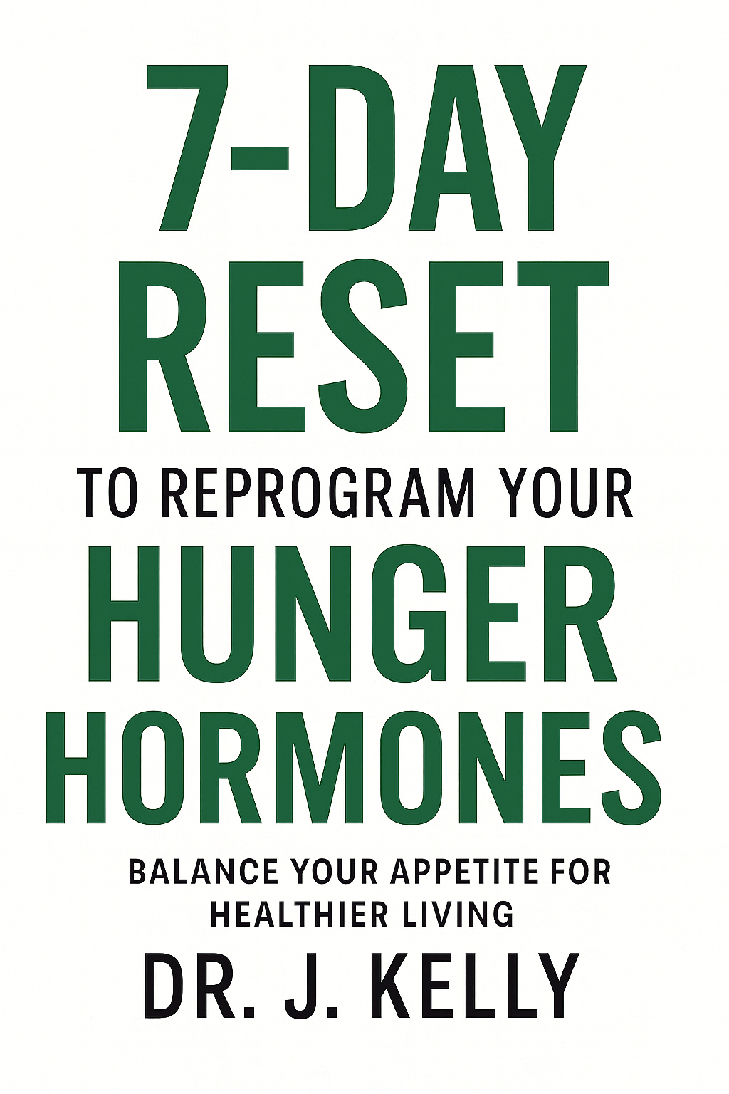 7-Day Reset To Reprogram Your Hunger Hormones